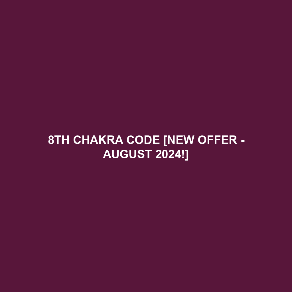 8th Chakra Code [New Offer - August 2024!]